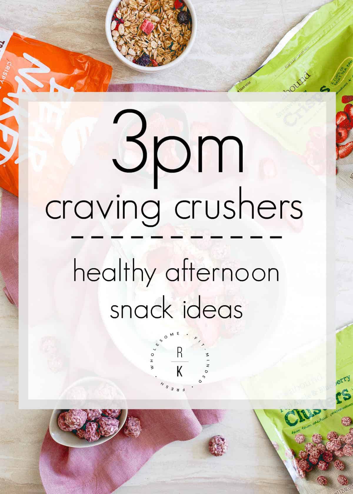 3PM Craving Crushers - Healthy Afternoon Snack Ideas